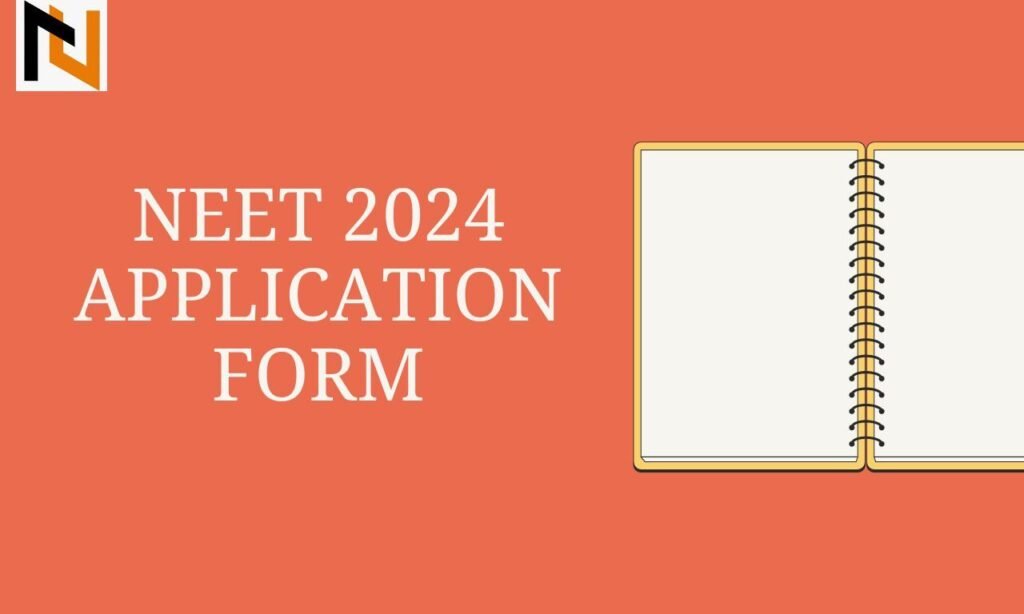 NEET 2024 Application Form, Date, Highlights, Steps to Fill, Correction