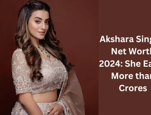 Akshara Singh Net Worth 2024